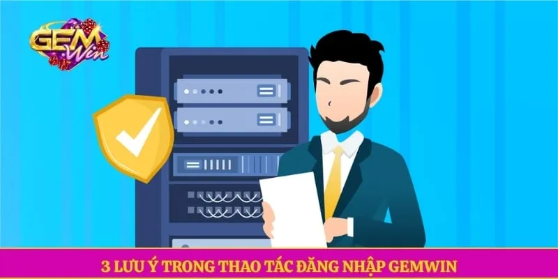 Đăng nhập GEMWIN 3 lưu ý trong thao tác đăng nhập GEMWIN