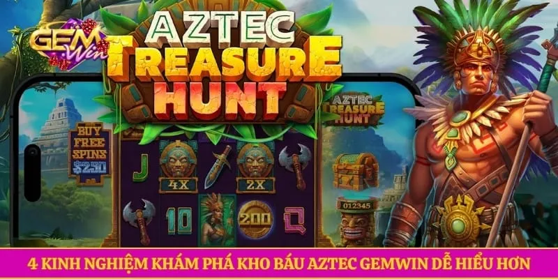 Kho Báu Aztec Gemwin - Săn Tìm Kho Báu Cổ Đại Kịch Tính 4 kinh nghiệm khám phá kho báu Aztec GEMWIN dễ hiểu hơn