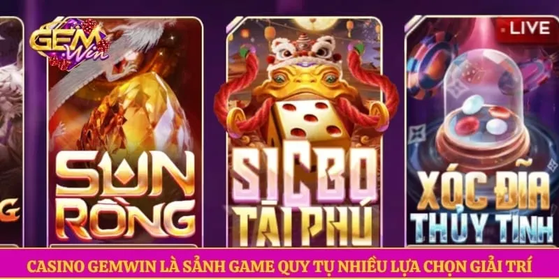 Casino GEMWIN Casino GEMWIN là sảnh game quy tụ nhiều lựa chọn giải trí