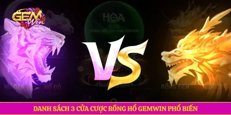 Rồng hổ GEMWIN - Hướng Dẫn Từ A Đến Z Bí Kíp Chơi Cực Đỉnh Danh sách 3 cửa cược rồng hổ GEMWIN phổ biến