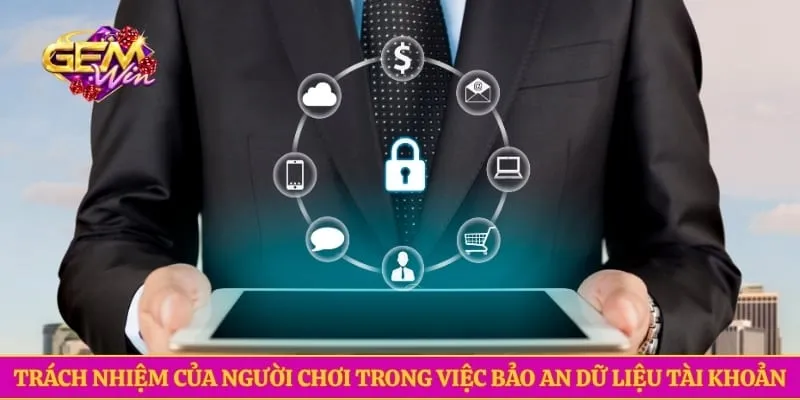 Quyền riêng tư GEMWIN Trách nhiệm của người chơi trong việc bảo an dữ liệu tài khoản